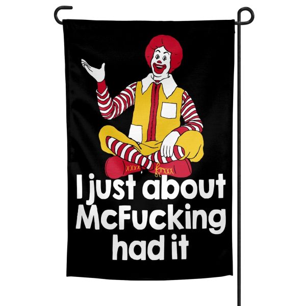 I Just About McF--king Had It Garden Flag Cheap