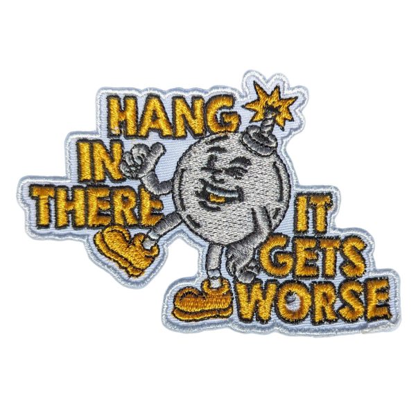 Hang In There It Gets Worse Patch For Sale